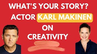 Whats Your Story Actor Karl Makinen On Creativity