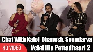 Chit Chat With Kajol Dhanush And Soundarya Rajinikanth  Velai Illa Pattadhaari 2 Trailer Launch