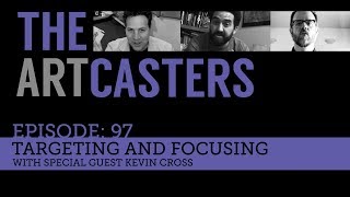 Artcasters 97 Targeting and Focusing with Kevin Cross