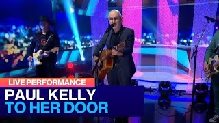 Paul Kelly Performs To Her Door On The Project