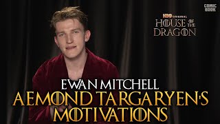 Ewan Mitchell  Aemond Targaryens Motivations