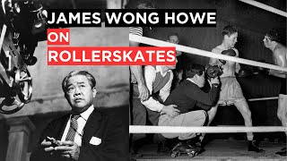 James Wong Howe on Roller Skates