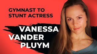 Gymnast to Stunt Actress  Vanessa Vander Pluym  The Hollywood Experience Podcast