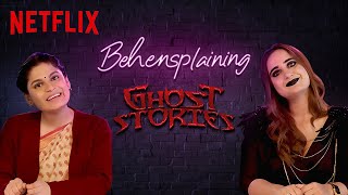 Behensplaining  Srishti Dixit  Kusha Kapila Review Ghost Stories  Netflix India