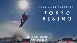 Tokyo Rising 2020  Featuring John John Florence  Official Trailer 4K
