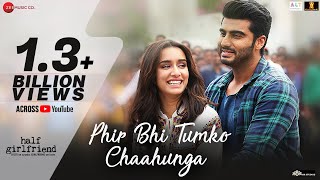 Phir Bhi Tumko Chaahunga  Full Song  Arijit Singh  Arjun K  Shraddha K  Mithoon Manoj M