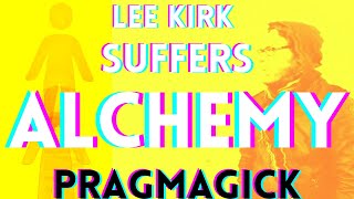 Lee Kirk Suffers Alchemy  PRAGMAGICK 