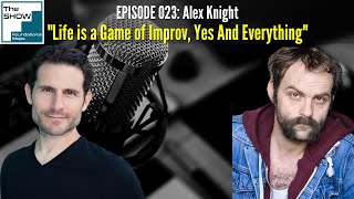 Ep 023 Alex Knight  Life is a Game of Improv Yes And Everything