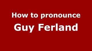 How to pronounce Guy Ferland American EnglishUS   PronounceNamescom