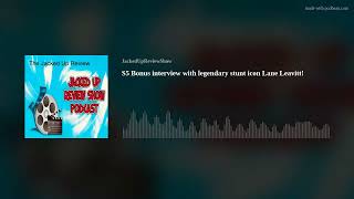 S5 Bonus interview with legendary stunt icon Lane Leavitt