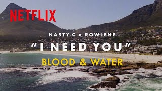 Blood  Water  I Need You Lyric Video Nasty C  Rowlene  Netflix