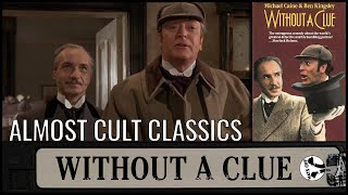 Without a Clue 1988  Almost Cult Classics