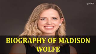 BIOGRAPHY OF MADISON WOLFE