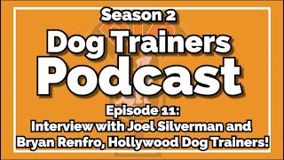 Dog Trainers Podcast S2 Ep11 Interview with Joel Silverman  Bryan Renfro Hollywood Dog Trainers