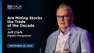 Are Mining Stocks the Trade of the Decade Jeff Clark presents at Metals Investor Forum