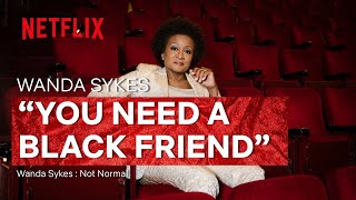 You Need A Black Friend  Wanda Sykes Not Normal