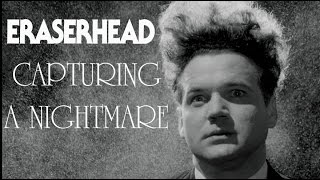 Eraserhead  Capturing A Nightmare