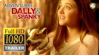 ADVENTURES OF DALLY  SPANKY  Official Trailer HD 2019  FAMILY  Future Movies
