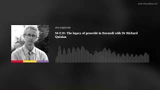 S6 E10 The legacy of genocide in Burundi with Dr Richard Quinlan