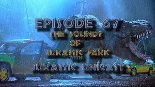 Sounds of Jurassic Park w Jurassic Unicast  News  Gary Rydstrom Audio  Episode 67