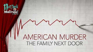 Matinee LIVE American Murder The Family Next Door 2020