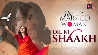Dil ki Shaakh  Official Music Video  The Married Woman  Amrita Bagchi Gaurav Bangia  ALTBalaji