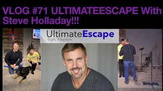 VLOG 71 ULTIMATEESCAPE With Steve Holladay