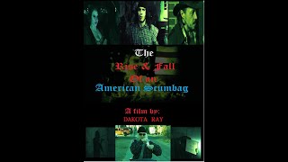 The Rise  Fall Of An American Scumbag 2017 A Film by Dakota Ray