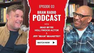 Bram Radio Podcast  EP03  Brad Beyer  Hollywood Actor