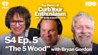 S4 Ep 5  The 5 Wood with Bryan Gordon  The History of Curb Your Enthusiasm