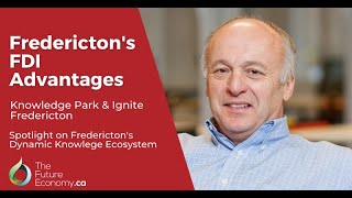 Frederictons FDI Advantages  Larry Shaw Ignite Fredericton