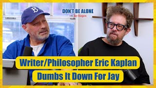 WriterPhilosopher Eric Kaplan Dumbs It Down For Jay