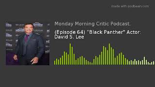 Episode 64 Black Panther Actor David S Lee