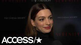 Anne Hathaway Gets Real About Intense Sex Scenes With Matthew McConaughey In Serenity  Access