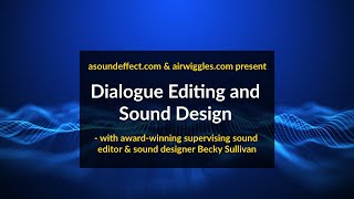 Dialogue Editing and Sound Design  with supervising sound editorsound designer Becky Sullivan