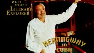 Hemingway in Cuba  Ernest Hemingway Documentary  WGCU Literary Explorer