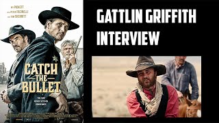 Gattlin Griffith Interview  Catch the Bullet