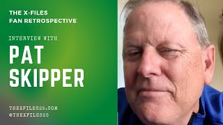 The XFiles Fan Retrospective Pat Skipper Interview