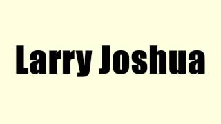 Larry Joshua