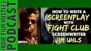 How To Write A Screenplay with Fight Club Screenwriter Jim Uhls  IFH 089