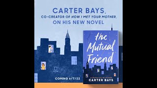 Meet the Author Carter Bays talks about the inspiration for his debut novel THE MUTUAL FRIEND