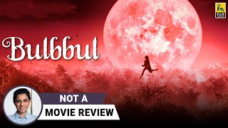 Bulbbul  Not A Movie Review by Sucharita Tyagi  Tripti Dimri Avinash Tiwary  Netflix India