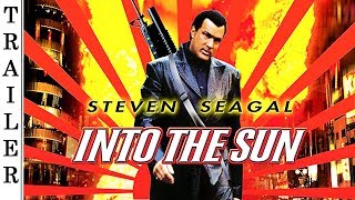 Into the Sun 2005  Trailer HD   STEVEN SEAGAL