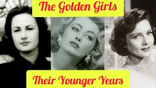 The GOLDEN GIRLS Their YOUNGER Years
