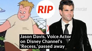 Jason Davis Voice Actor on Disney Channels Recess passed away