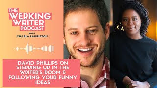 David Phillips on Stepping Up in The Writers Room  Following Your Funny Ideas  WWP No 13