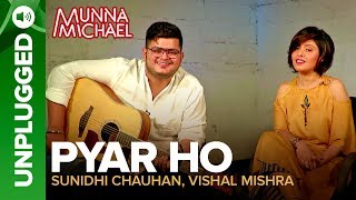 Pyar Ho UNPLUGGED  Sunidhi Chauhan  Vishal Mishra  Munna Michael