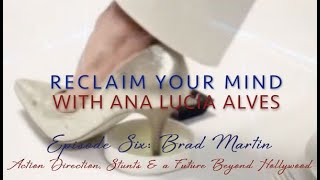 EP7 Brad Martin for Reclaim Your Mind with Ana Lucia Alves