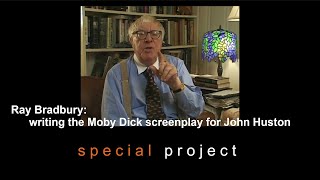 Ray Bradbury on writing the Moby Dick Screenplay for John Huston