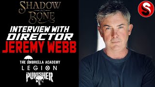 Interview With Director Jeremy Webb Shadow And Bone The Umbrella Academy The Punisher and more